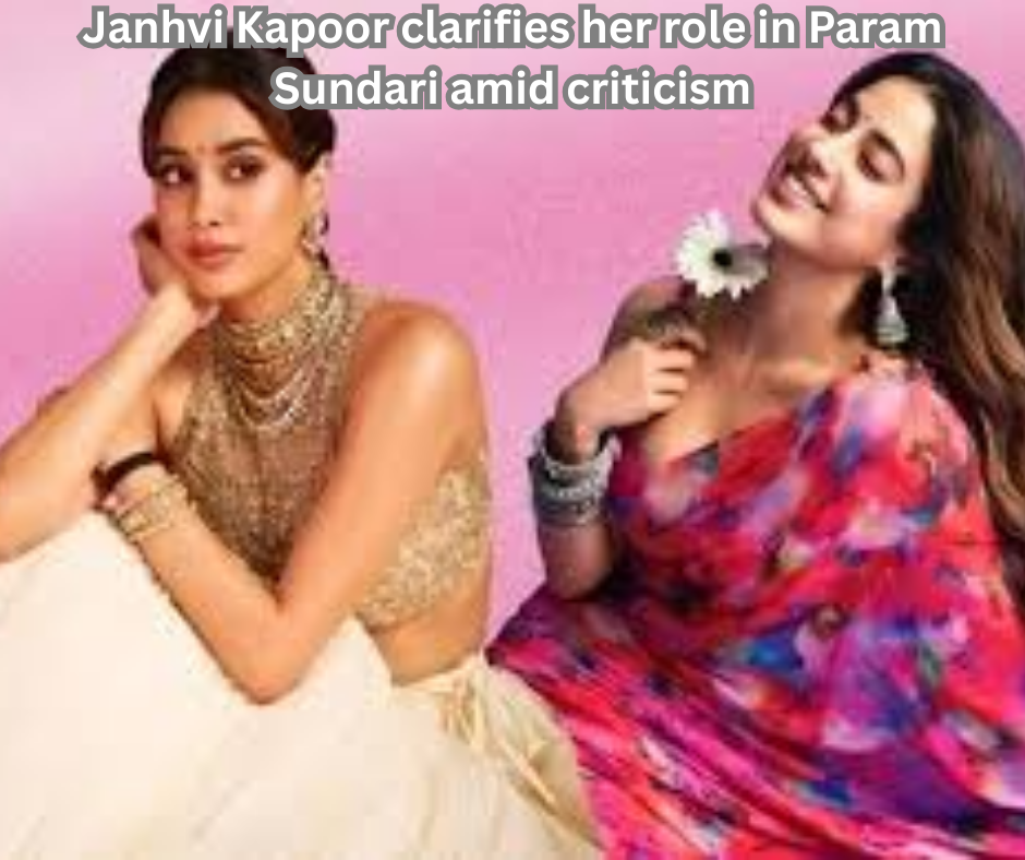Janhvi Kapoor discusses her half-Tamilian, half-Malayali character in Param Sundari after receiving backlash