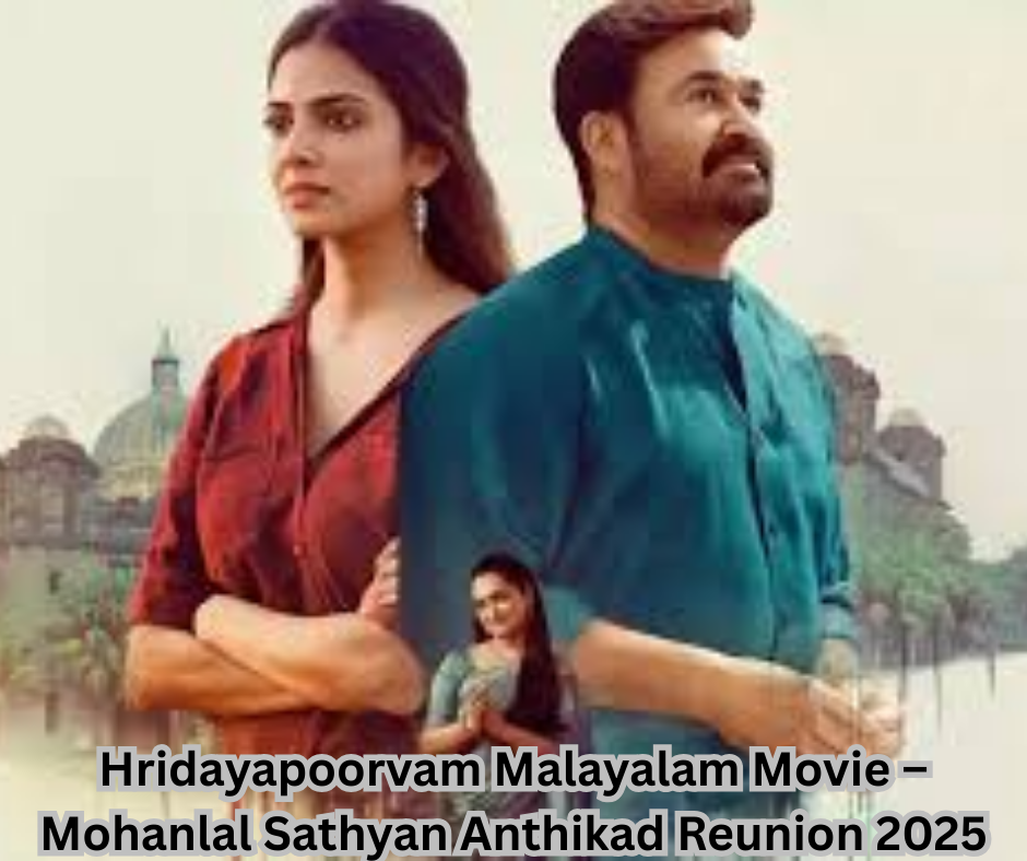 Hridayapoorvam Malayalam Movie – Mohanlal Sathyan Anthikad Reunion 2025
