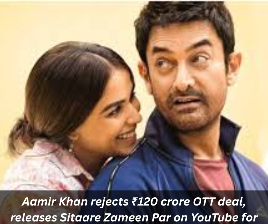Aamir Khan rejects ₹120 crore OTT deal, releases Sitaare Zameen Par on YouTube for ₹100