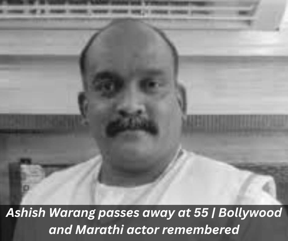 Ashish Warang passes away at 55 | Bollywood and Marathi actor remembered